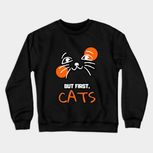 But First Cats Crewneck Sweatshirt